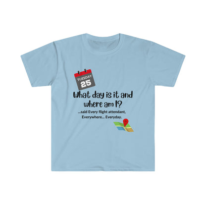 Flight Attendant Life T-Shirt "What Day is It and Where am?