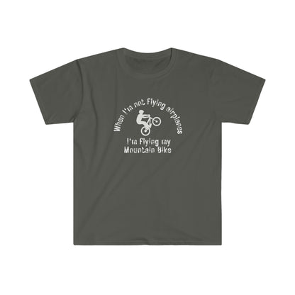 When I'm Not Flying Airplanes, I'm Flying My Mountain Bike T-Shirt