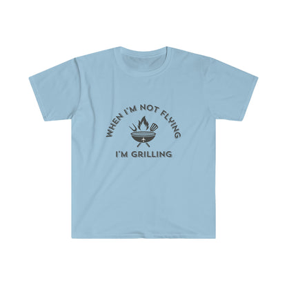 When I'm Not Flying, I'm Grilling T-Shirt
