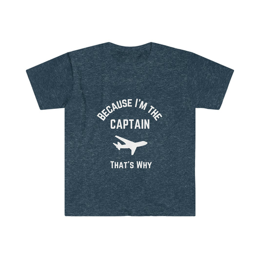 Because I'm the Captain, That's Why! Funny Aviation, Pilot, and Travel T-Shirt