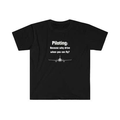 Piloting: Why Drive When You Can Fly Aviation & Travel T-Shirt