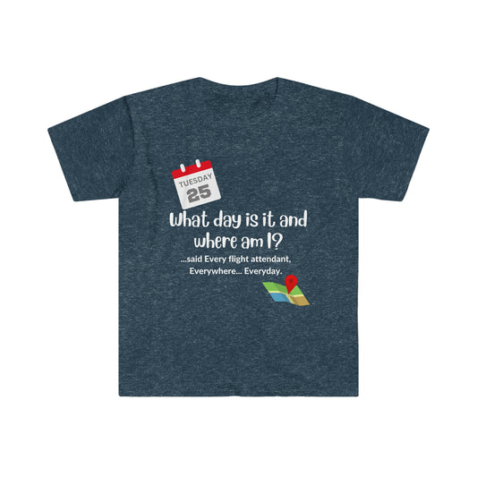 Flight Attendant Life T-Shirt "What Day is It and Where am?