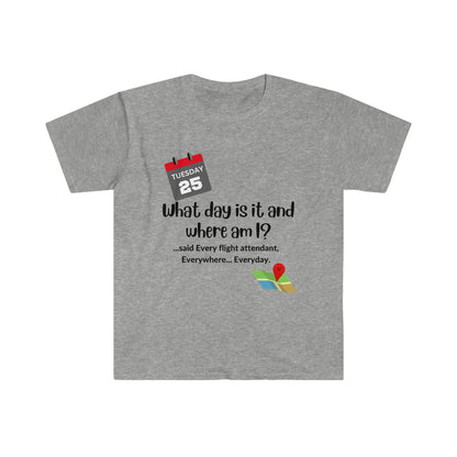 Flight Attendant Life T-Shirt "What Day is It and Where am?