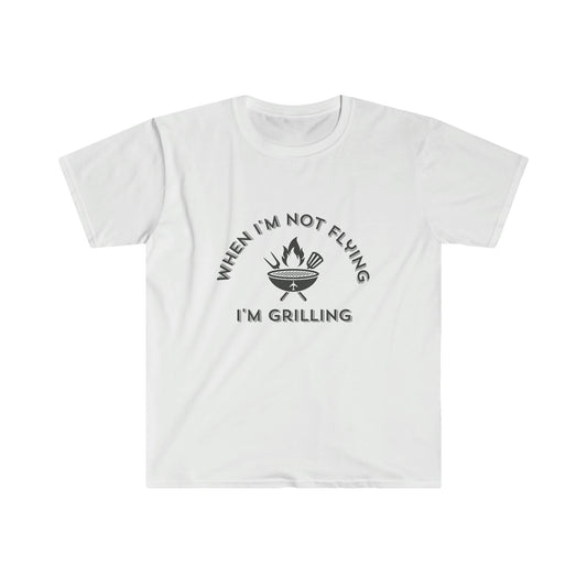When I'm Not Flying, I'm Grilling T-Shirt